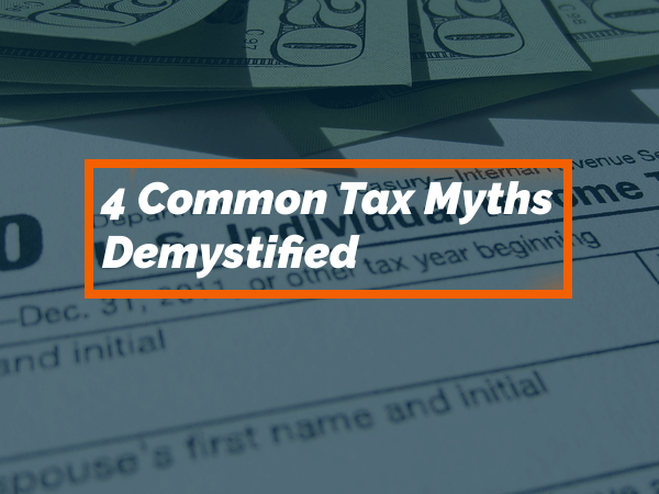 4 Common Tax Myths Demystified