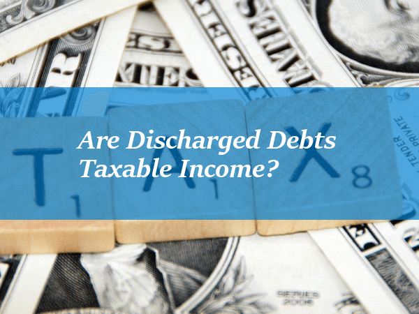 Are Debts Discharged in Bankruptcy Considered Taxable Income?